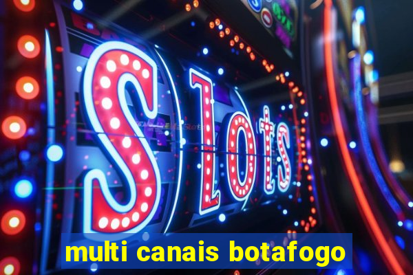 multi canais botafogo